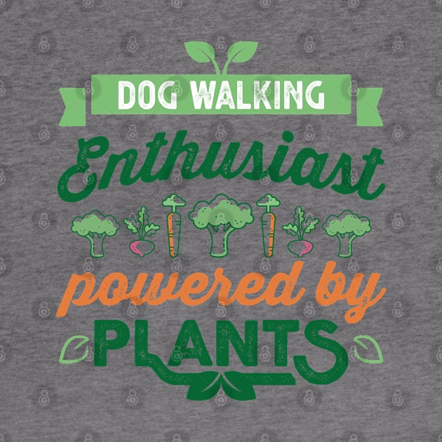 Dog Walking Enthusiast powered by Plants Vegan by qwertydesigns